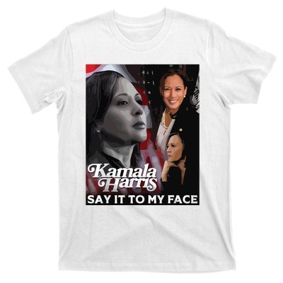 Kamala Harris Say It To My Face T-Shirt