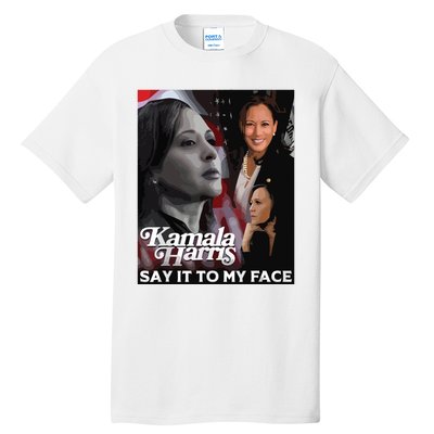 Kamala Harris Say It To My Face Tall T-Shirt