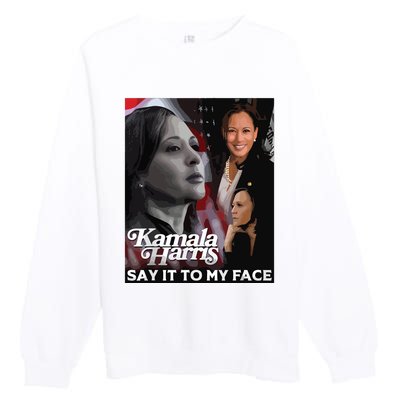 Kamala Harris Say It To My Face Premium Crewneck Sweatshirt