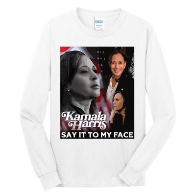 Kamala Harris Say It To My Face Tall Long Sleeve T-Shirt