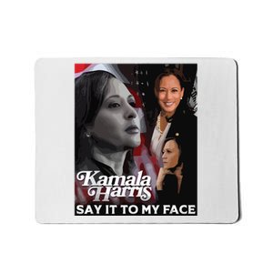 Kamala Harris Say It To My Face Mousepad