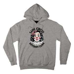 Kamala Harris Same Circus Diffeent Clown Tall Hoodie