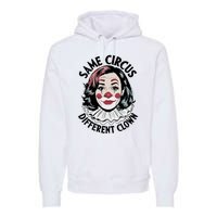 Kamala Harris Same Circus Diffeent Clown Premium Hoodie