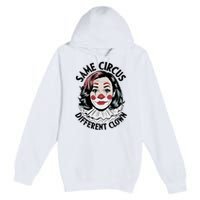 Kamala Harris Same Circus Diffeent Clown Premium Pullover Hoodie