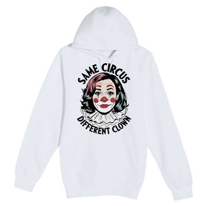 Kamala Harris Same Circus Diffeent Clown Premium Pullover Hoodie