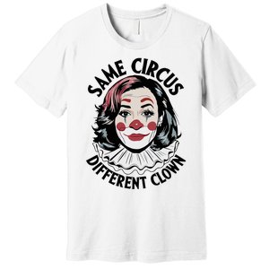 Kamala Harris Same Circus Diffeent Clown Premium T-Shirt