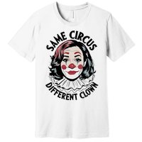 Kamala Harris Same Circus Diffeent Clown Premium T-Shirt