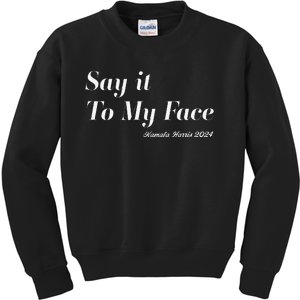 Kamala Harris Say It To My Face. Fearless And Funny Kids Sweatshirt