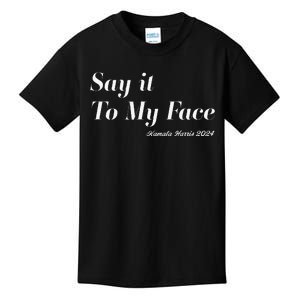 Kamala Harris Say It To My Face. Fearless And Funny Kids T-Shirt