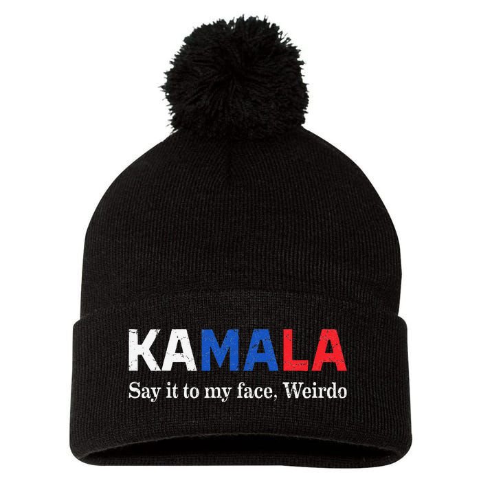 Kamala Harris Say It To My Face Weirdo President 2024 Pom Pom 12in Knit Beanie