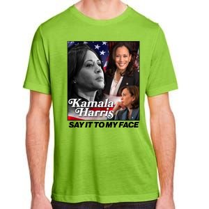 Kamala Harris Say It To My Face 2024 Election Adult ChromaSoft Performance T-Shirt