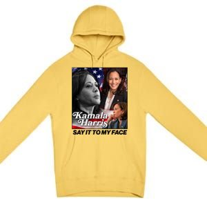 Kamala Harris Say It To My Face 2024 Election Premium Pullover Hoodie