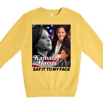 Kamala Harris Say It To My Face 2024 Election Premium Crewneck Sweatshirt