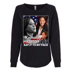 Kamala Harris Say It To My Face 2024 Election Womens California Wash Sweatshirt