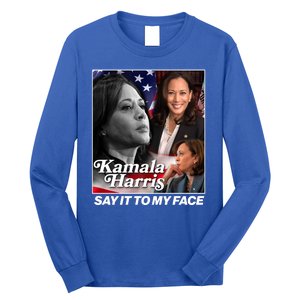 Kamala Harris Say It To My Face 2024 Election Long Sleeve Shirt