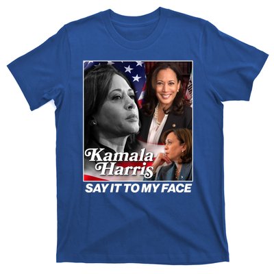 Kamala Harris Say It To My Face 2024 Election T-Shirt