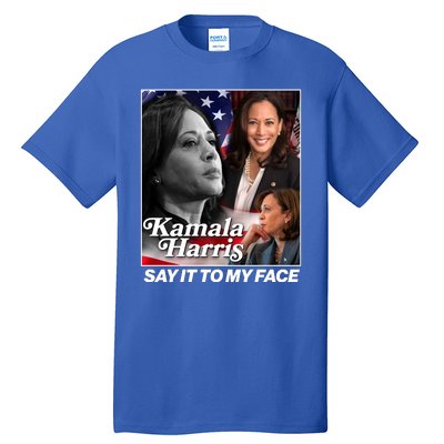 Kamala Harris Say It To My Face 2024 Election Tall T-Shirt