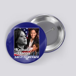 Kamala Harris Say It To My Face 2024 Election Button