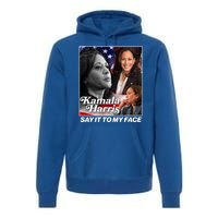 Kamala Harris Say It To My Face 2024 Election Premium Hoodie