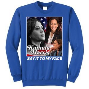 Kamala Harris Say It To My Face 2024 Election Tall Sweatshirt