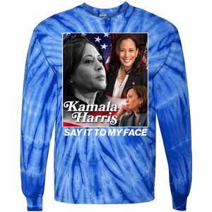 Kamala Harris Say It To My Face 2024 Election Tie-Dye Long Sleeve Shirt