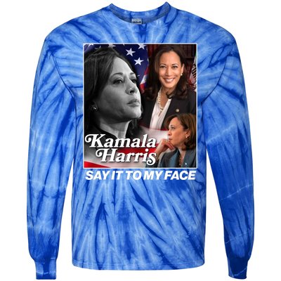 Kamala Harris Say It To My Face 2024 Election Tie-Dye Long Sleeve Shirt