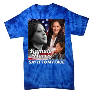 Kamala Harris Say It To My Face 2024 Election Tie-Dye T-Shirt