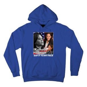 Kamala Harris Say It To My Face 2024 Election Tall Hoodie