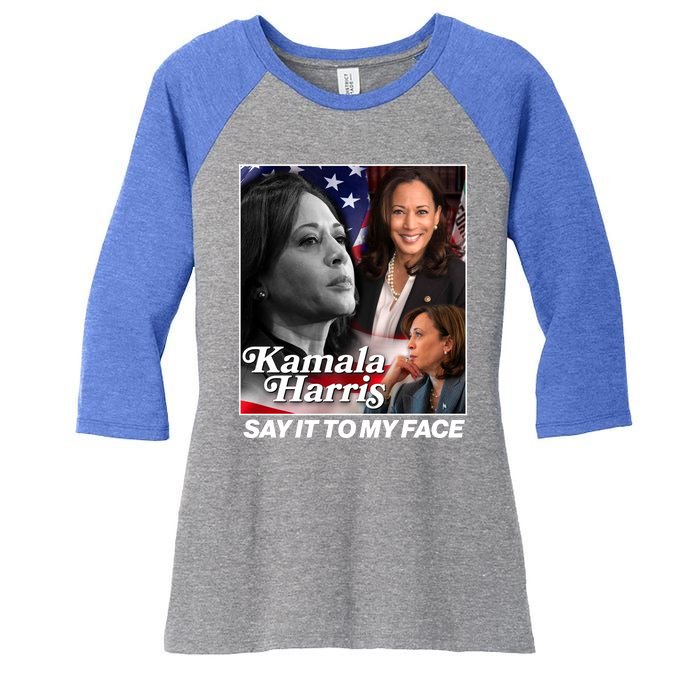 Kamala Harris Say It To My Face 2024 Election Women's Tri-Blend 3/4-Sleeve Raglan Shirt