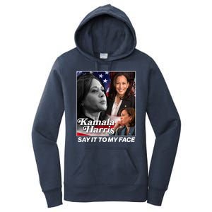 Kamala Harris Say It To My Face 2024 Election Women's Pullover Hoodie