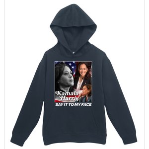 Kamala Harris Say It To My Face 2024 Election Urban Pullover Hoodie