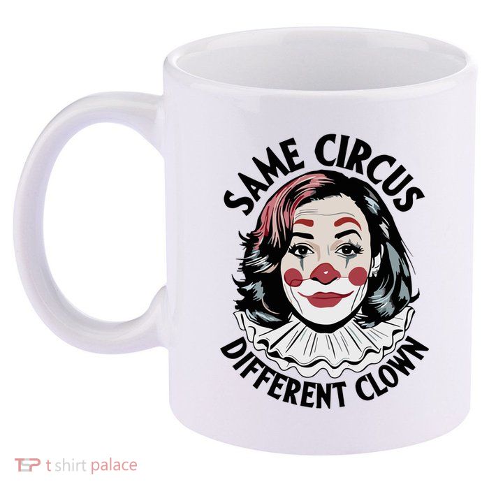 Kamala Harris Same Circus Diffeent Clown 11oz C Handle Ceramic Mug