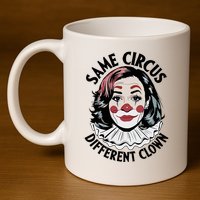 Kamala Harris Same Circus Diffeent Clown 11oz C Handle Ceramic Mug