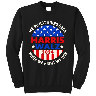 Kamala Harris Tim Walz 2024 When We Fight We Win Tall Sweatshirt