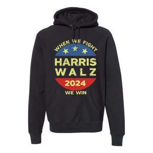 Kamala Harris Tim Walz 2024 When We Fight We Win Premium Hoodie