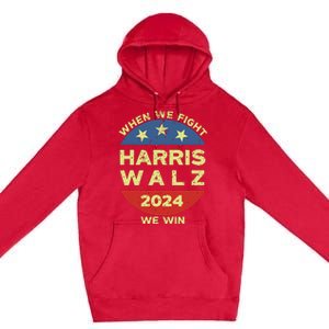 Kamala Harris Tim Walz 2024 When We Fight We Win Premium Pullover Hoodie