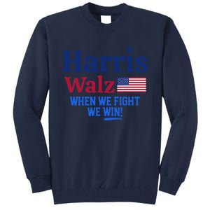 Kamala Harris Tim Walz When We Fight We Win Tall Sweatshirt