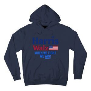 Kamala Harris Tim Walz When We Fight We Win Tall Hoodie