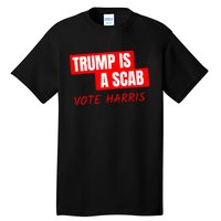 Kamala Harris Tim Walz Election Donald Trump Is A Scab Vote Harris Tall T-Shirt