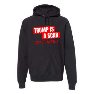 Kamala Harris Tim Walz Election Donald Trump Is A Scab Vote Harris Premium Hoodie