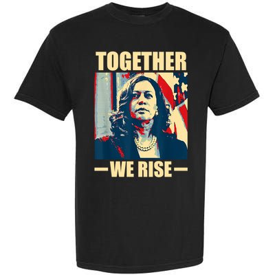 Kamala Harris Together We Rise Design Political Funny Gift Garment-Dyed Heavyweight T-Shirt