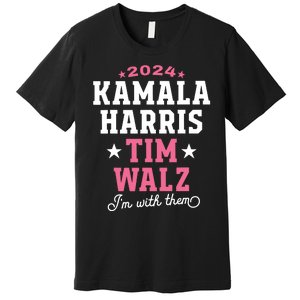 Kamala Harris Tim Walz 2024 President Election Im With Them Premium T-Shirt