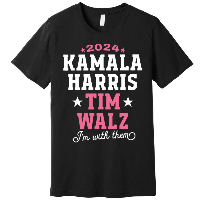 Kamala Harris Tim Walz 2024 President Election Im With Them Premium T-Shirt