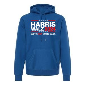 Kamala Harris Tim Walz 2024 Election Were Not Going Back Premium Hoodie