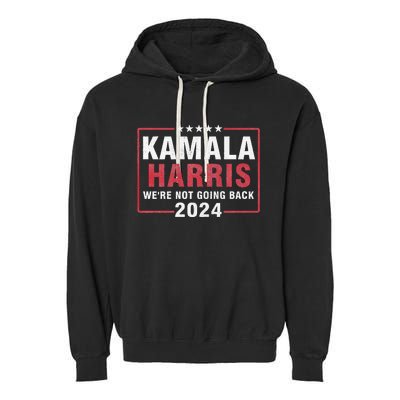 Kamala Harris T WeRe Not Going Back Vote For 2024 Garment-Dyed Fleece Hoodie