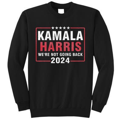 Kamala Harris T WeRe Not Going Back Vote For 2024 Tall Sweatshirt