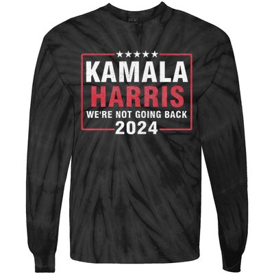 Kamala Harris T WeRe Not Going Back Vote For 2024 Tie-Dye Long Sleeve Shirt