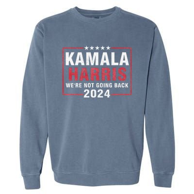 Kamala Harris T WeRe Not Going Back Vote For 2024 Garment-Dyed Sweatshirt