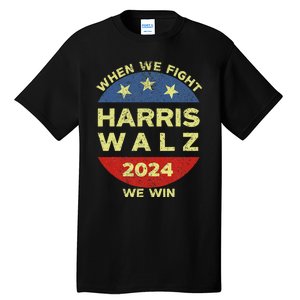 Kamala Harris Tim Walz 2024 When We Fight We Win Tall T-Shirt