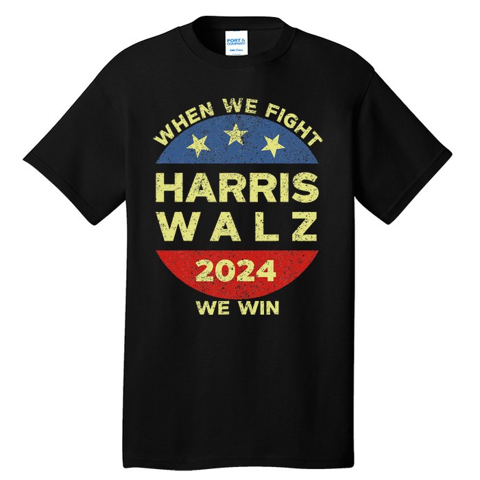 Kamala Harris Tim Walz 2024 When We Fight We Win Tall T-Shirt